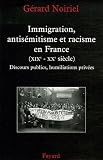 Immigration, antisémitisme et racisme en France (XIXe-XXe siècle) : Discours publics, humiliations privées