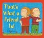 That's What a Friend Is!