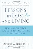 Lessons in Loss and Living: Hope and Guidance for Confronting Serious Illness and Grief