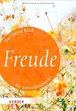 Das kleine Buch für zwischendurch: Freude (HERDER spektrum)