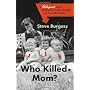Who Killed Mom?: A Delinquent Son's Meditation on &hellip by Steve Burgess