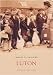 Luton (Images of England) (Archive Photographs)