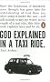 God Explained in a Taxi Ride: Since the bginning of mankind, more thought has gone into the understanding of God than any other subject under the sun ... this little book explains once and for all