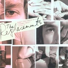 Don't You Know Who I Think I Was? - The Best of the Replacements
