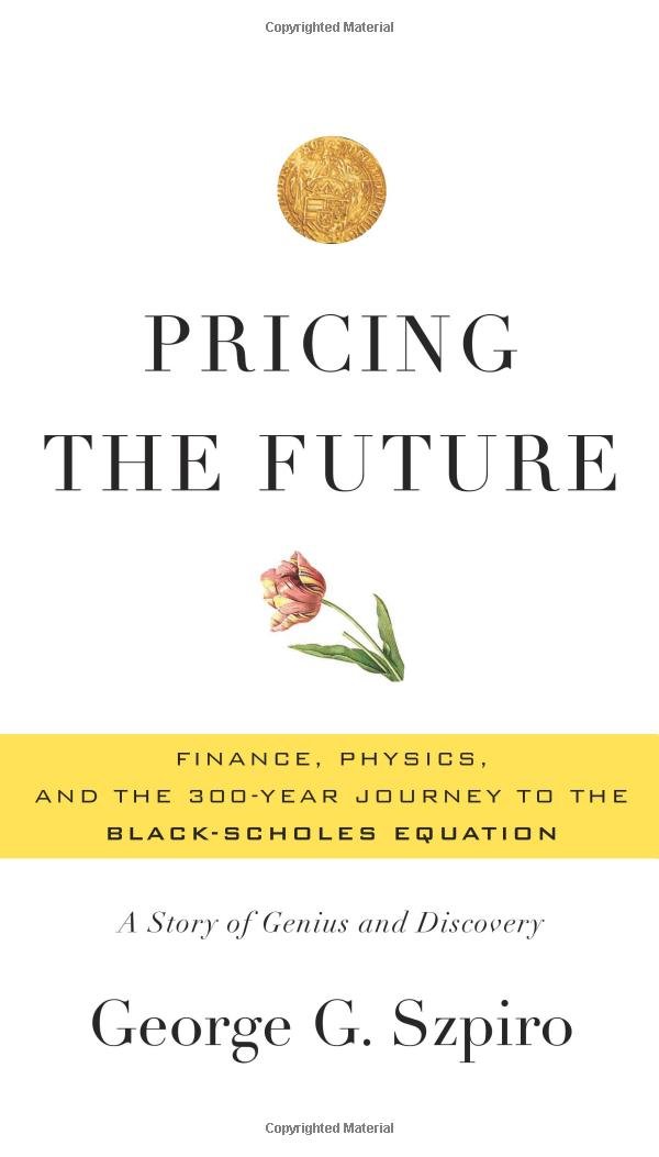 Pricing the Future: Finance, Physics, and the 300-year Journey to ... Pricing the Future: Finance, Physics, and the 300-year Journey to ...