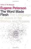 The Word Made Flesh: The Language of Jesus in His Stories and Prayers