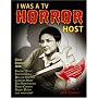 I Was a TV Horror Host: Memoirs of a Creature Features Man