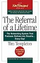 The Referral of a Lifetime: The Networking System that Produces Bottom-Line Results . . . Every Day!