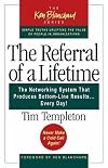 The Referral of a Lifetime: The Networking System that Produces Bottom-Line Results . . . Every Day!