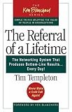 The Referral of a Lifetime: The Networking System that Produces Bottom-Line Results . . . Every Day!