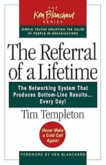 The Referral of a Lifetime: The Networking System that Produces Bottom-Line Results . . . Every Day!