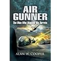 Air Gunner: The Men Who Manned the Turrets