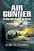 Air Gunner: The Men Who Manned the Turrets