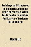 Buildings and Structures in Islamabad: Supreme Court of Pakistan, World Trade Center, Islamabad, Parliament of Pakistan, the Centaurus