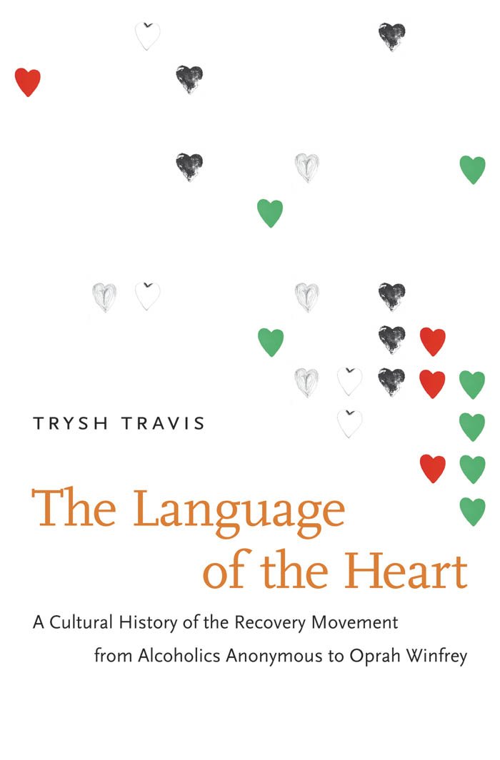 The Language of the Heart: A Cultural History of the Recovery ... The Language of the Heart: A Cultural History of the Recovery ...
