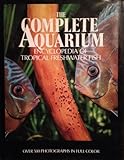 The Complete Aquarium: An Encyclopedia of Tropical Freshwater Fish The Complete Aquarium: An Encyclopedia of Tropical Freshwater Fish