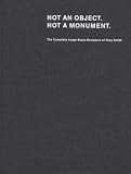 Revue Steidl Publishing  / Not an Object. Not a Monument.: The Complete Large-Scale Sculpture of Tony Smith