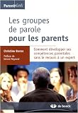 Les groupes de parole pour les parents : Comment d�velopper ses comp�tences parentales sans le recours � un expert