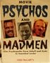 Movie Psychos and Madmen: Film Psychopaths from Jekyll and Hyde to Hannibal Lecter