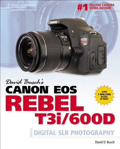 David Busch's Canon EOS Rebel T3i/600D Guide to Digital SLR Photography (David Busch's Digital Photography Guides)