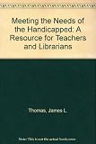 Meeting the needs of the handicapped : a resource for teachers and librarians