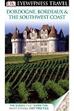 DK Eyewitness Travel Guide: Dordogne, Bordeaux and the Southwest Coast
