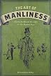 The Art of Manliness: Classic Skills and Manners for the Modern Man