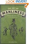 The Art of Manliness: Classic Skills...
