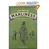 The Art of Manliness: Classic Skills and Manners for the Modern Man