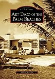 Art Deco of the Palm Beaches (FL) (Images of America)