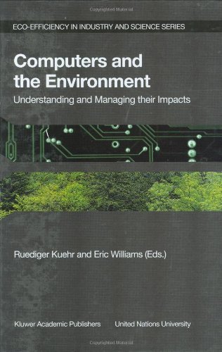 Computers and the Environment: Understanding and Managing their Impacts (Eco-Efficiency in Industry and Science)