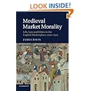 Medieval Market Morality: Life, Law and Ethics in the English Marketplace, 1200-1500