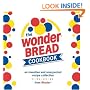 The Wonder Bread Cookbook: An Inventive and Unexpected Recipe Collection from Wonder