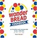 The Wonder Bread Cookbook: An Inventive and Unexpected Recipe Collection from Wonder