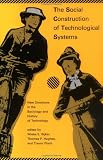 The Social Construction of Technological Systems: New Directions in the Sociology and History of Technology