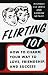 Flirting 101: How to Charm Your Way to Love, Friendship, and Success