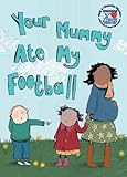 Your mummy ate my football