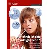 Wie finde ich den richtigen Beruf?: Berufsorientierung, Praktikum, Bewerbungstraining (7. bis 10. Klasse)