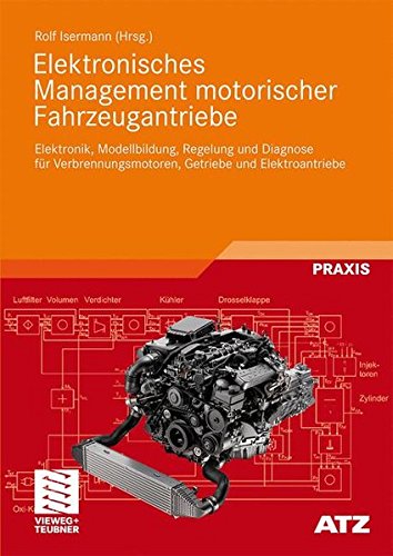 Elektronisches Management motorischer Fahrzeugantriebe: Elektronik, Modellbildung, Regelung und Diagnose für Verbrennungsmotoren, Getriebe und Elektroantriebe (ATZ/MTZ-Fachbuch) (German Edition)