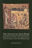 Two Nations in Your Womb: Perceptions of Jews and Christians in Late Antiquity and the Middle Ages (S. Mark Taper Foundation Imprint in Jewish Studies)