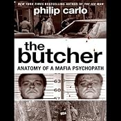 The Butcher: Anatomy of a Mafia Psychopath | [Philip Carlo]