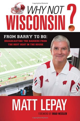 why not wisconsin from barry to bo broadcasting the badgers from the best seat in the house