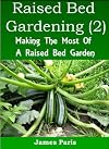 Raised Bed Gardening 2 - Making The Most Of A Raised Bed Garden