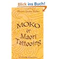 Moko; or, Maori Tattooing: With 180 Illustrations from Drawings by Author and from Photographs