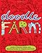 Doodle Farm: Oodles of Mooing, Oinking, and Quacking Doodles to Complete and Create