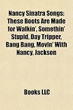 Nancy Sinatra Songs: These Boots Are Made for Walkin`, Somethin` Stupid, Day Tripper, Bang Bang, Movin` with Nancy, Jackson