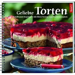 Geliebte Torten 2: Landfrauen begeistern mit ihren Torten- und Kuchenrezepten