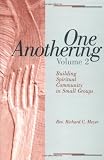 One Anothering, Volume 2: Building Spiritual Community in Small Groups