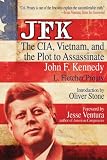 JFK: The CIA, Vietnam, and the Plot to Assassinate John F. Kennedy (Second Edition)