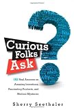 Curious Folks Ask: 162 Real Answers on Amazing Inventions, Fascinating Products, and Medical Mysteries (FT Press Science)